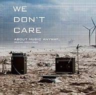 WE DON’T CARE ABOUT MUSIC ANYWAY...オリジナル・サウンドトラック